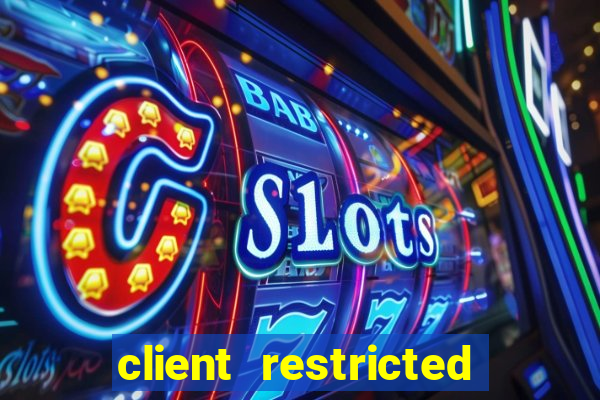 client restricted for action withdraw